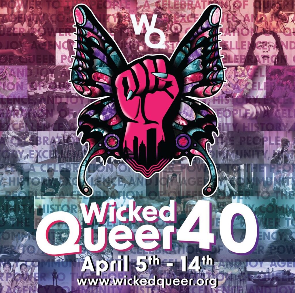 40 Years of Honoring Queer Creativity Wicked Queer Film Festival