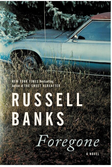 Cover for "Foregone" by Russell Banks. Foregone